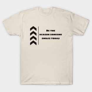 Be the reason someone smiles today T-Shirt